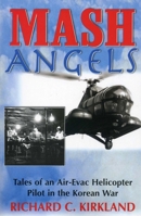 MASH Angels: Tales of an Air-Evac Helicopter Pilot in the Korean War 1580801587 Book Cover
