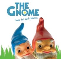 The Gnome: Small, Fat and Fabulous 1853758256 Book Cover