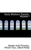 Early Western Travels; Volume I 1018982817 Book Cover