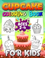 Cupcake Coloring Books for Kids Ages 2-4: A Fun Kid Workbook - Perfect Present for Children to Express Their Creativity and Develop Their Imagination B08SGWNDJH Book Cover