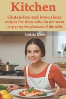 Kitchen: Gluten-free and low-calorie recipes For those who do not want to give up the pleasure of the table B0F4MJWWLB Book Cover