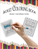 Adult Coloring Book: Sassy and Sarcastic B0946NHHYM Book Cover