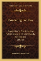 Pioneering For Play: Suggestions For Arousing Public Interest In Community Recreation 1166927091 Book Cover