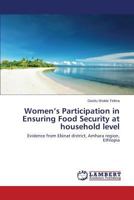 Women’s Participation in Ensuring Food Security at household level: Evidence from Ebinat district, Amhara region, Ethiopia 3659142654 Book Cover