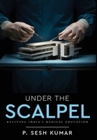 Under The Scalpel - Reviving India's Medical Education 9347472972 Book Cover