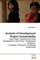 Analysis of Development Project Sustainability: Case: Project ?Industrial and Urban Development in Viet Tri City?. Development assistance, Corruption, Participation of ultimate beneficiaries 3639214005 Book Cover