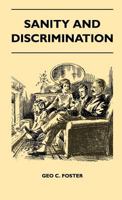 Sanity And Discrimination - A Treatise In Plain Simple Language On The Control Of Parenthood - Some Sex Facts And How To Have To Have Healthy Children Only When You Want Them And Can Afford To Keep Th 1446507270 Book Cover