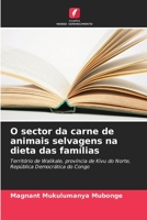 O sector da carne de animais selvagens na dieta das famílias: Território de Walikale, província de Kivu do Norte, República Democrática do Congo 6206003981 Book Cover