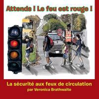 Attends! Le Feu Est Rouge!: La Securite Aux Feux de Circulation 1483654265 Book Cover