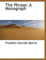 The Phrase: A Monograph 1167173538 Book Cover