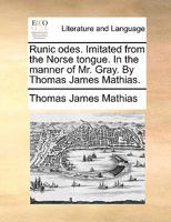 Runic Odes: Imitated from the Norse Tongue in the Manner of Mr. Gray (Classic Reprint) 1378247930 Book Cover