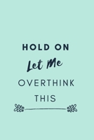 Hold On Let Me Overthink This.: Gift For Co Worker, Best Gag Gift, Work Journal, Boss Notebook (110 Pages, Lined, 6 x 9) 1676271724 Book Cover