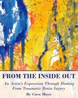 From The Inside Out: An Artists' Expression Through Healing From Traumatic Brain Injury 172125773X Book Cover