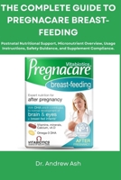 THE COMPLETE GUIDE TO PREGNACARE BREAST-FEEDING: Postnatal Nutritional Support, Micronutrient Overview, Usage Instructions, Safety Guidance, and Supplement Compliance. B0GDWLXZF9 Book Cover