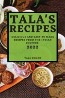 Tala's Recipes 2022: Delicious and Easy to Make Recipes from the Indian Culture 1804502871 Book Cover