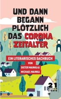 Und dann begann pl?tzlich das Corona Zeitalter: Ein literarisches Sachbuch 375433882X Book Cover