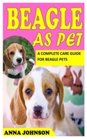 BEAGLE AS PET: A COMPLETE CARE GUIDE FOR BEAGLE PETS B09KF5XFZN Book Cover