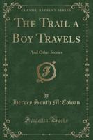 The Trail a Boy Travels and Other Stories 1334120447 Book Cover
