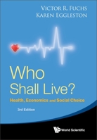 Who Shall Live? Health, Economics and Social Choice 9811268509 Book Cover