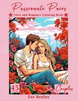 Passionate Pairs: Love and Romance Coloring Book for Adults. Romantic Couples B0CTHST3CF Book Cover