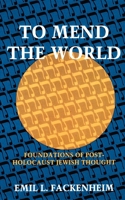 To Mend the World: Foundations of Post-Holocaust Jewish Thought 080520699X Book Cover