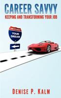 Career Savvy: Keeping and Transforming Your Job 1479344338 Book Cover