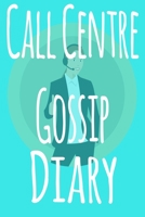 Call Centre Gossip Diary: The perfect funny gift for the call centre worker in your life - 119 page lined journal! Ideal for Secret Santa! 1699960453 Book Cover