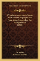 W. Jordans Ausgewahlte Stucke Aus Cicero In Biographischer Folge Anmerkungen Fur Den Schulgebrauch (1908) 1160802696 Book Cover