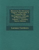 Memorias Do Ultramar: Viagens, Explorações E Conquistas Dos Portuguezes; Collecção De Documentos; Volume 1 1019102020 Book Cover