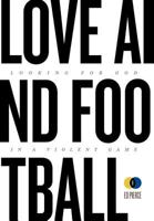 Love and Football: Looking for God in a Violent Game 0984249613 Book Cover