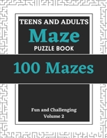 Teens and Adults Maze Puzzle Book: Volume 2: 100 Fun and Challenging Mazes B0BJYSTN4N Book Cover