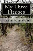 My Three Heroes 1449543065 Book Cover
