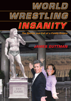 World Wrestling Insanity: The Decline and Fall of a Family Empire 1550227289 Book Cover