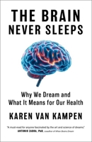 The Brain Never Sleeps: Why We Dream and What It Means for Our Health 1668077973 Book Cover