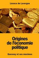 Origines de l'économie politique: Quesnay et ses maximes 1546524096 Book Cover
