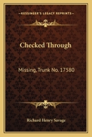 Checked Through: Missing, Trunk No. 17580: A Story Of New York City Life 0548298785 Book Cover