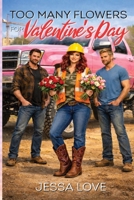 Too Many Flowers For Valentine's Day: A Cozy Small Town Workplace Romance About Second Chances, Midlife Dating Love Triangle, and Choosing the Right Man (Valentine's Day Romance) B0GKY1G2ZG Book Cover