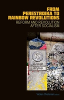 From Perestroika to Rainbow Revolutions: Reform and Revolution after Socialism B0072JHK46 Book Cover