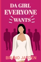 Da Girl Everyone Wants by Bruno Jayden: The Fruithful Guide to be One That Explores The Dynamics of an Unconventional Relationship in a Different Sett B0CPYMBYRP Book Cover