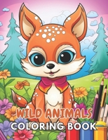 Wild Animals Coloring Book for Kids: 100+ Unique and Beautiful Designs for All Fans B0CTBPF31H Book Cover