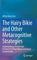 The Hairy Bikie and Other Metacognitive Strategies : A How-To Guide for Those Whose Learning Is Compromised 3030466175 Book Cover