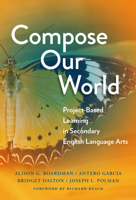 Compose Our World: Project-Based Learning in Secondary English Language Arts 080776454X Book Cover