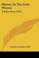 Minnie, Or, the Little Woman: A Fairy Story 9354368530 Book Cover