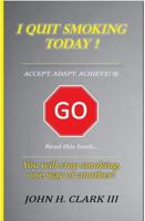 I QUIT SMOKING TODAY! - ACCEPT. ADAPT. ACHIEVE. ® 098203072X Book Cover