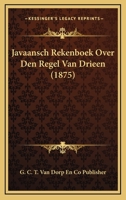 Javaansch Rekenboek Over Den Regel Van Drieen (1875) 1161006079 Book Cover