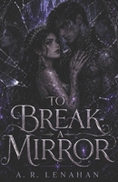 To Break a Mirror: A Dark Shadow Prince Corrupted Bond Romance (The Unmaking of Realms) B0H2W2RTG4 Book Cover