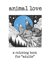 animal love: a coloring book for "adults" B0CT8R8HCJ Book Cover