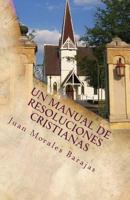 Un Manual de Resoluciones Cristianas: Yo Fulano(a) de Tal, Con La Ayuda de Dios Tomo Las Siguientes Resoluciones 1523235616 Book Cover