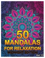 50 Mandalas For Relaxation Midnight Edition: Big Mandala Coloring Book for Adults 50 Images Stress Management Coloring Book For Relaxation, Meditation, Happiness and Relief & Art Color Therapy (Volume 1658360389 Book Cover