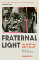 Fraternal Light: On Painting While Black 160635468X Book Cover